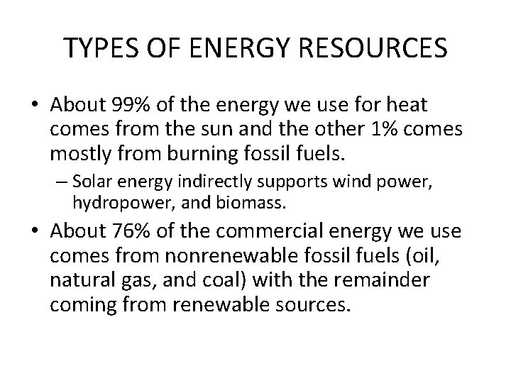 TYPES OF ENERGY RESOURCES • About 99% of the energy we use for heat