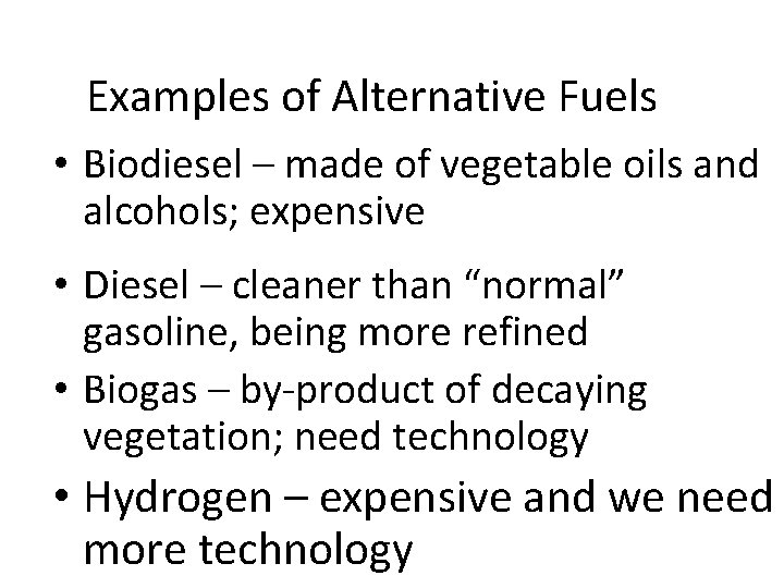 Examples of Alternative Fuels • Biodiesel – made of vegetable oils and alcohols; expensive