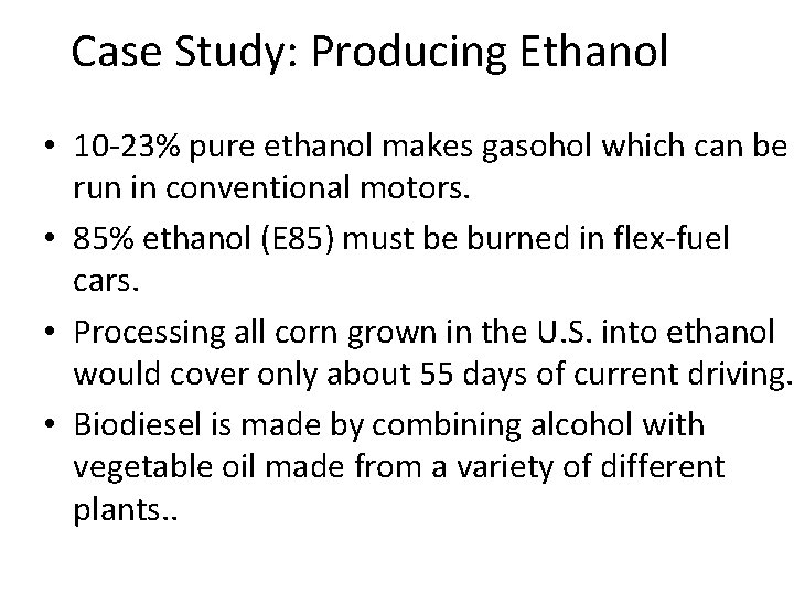 Case Study: Producing Ethanol • 10 -23% pure ethanol makes gasohol which can be