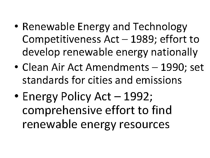  • Renewable Energy and Technology Competitiveness Act – 1989; effort to develop renewable