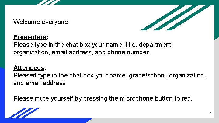 Welcome everyone! Presenters: Please type in the chat box your name, title, department, organization, Welcome everyone! Presenters: Please type in the chat box your name, title, department, organization,
