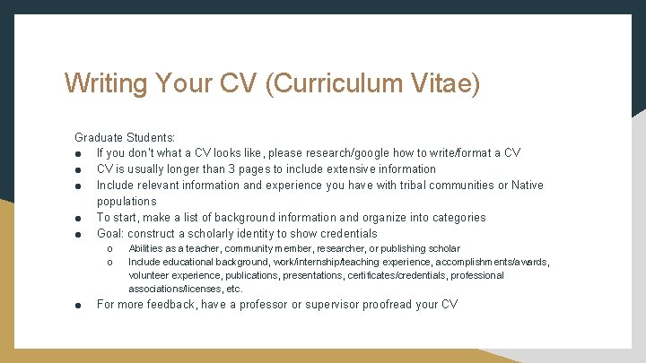 Writing Your CV (Curriculum Vitae) Graduate Students: ● If you don’t what a CV Writing Your CV (Curriculum Vitae) Graduate Students: ● If you don’t what a CV
