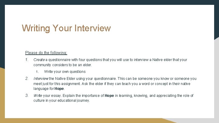 Writing Your Interview Please do the following: 1. Create a questionnaire with four questions Writing Your Interview Please do the following: 1. Create a questionnaire with four questions