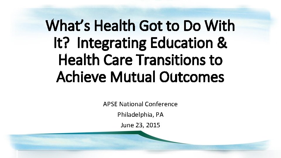 What’s Health Got to Do With It? Integrating Education & Health Care Transitions to