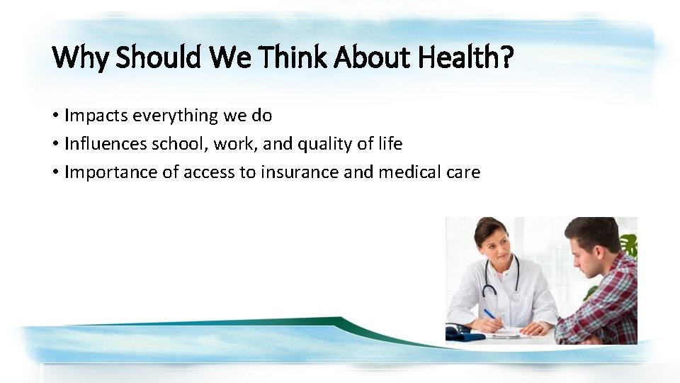 Why Should We Think About Health? • Impacts everything we do • Influences school,