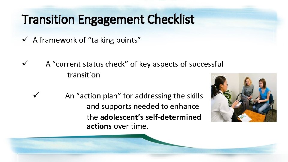 Transition Engagement Checklist ü A framework of “talking points” A “current status check” of