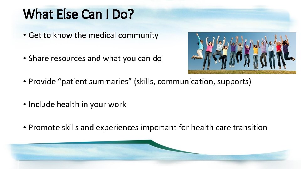 What Else Can I Do? • Get to know the medical community • Share