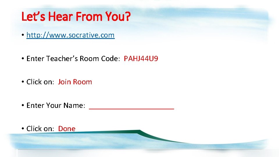 Let’s Hear From You? • http: //www. socrative. com • Enter Teacher’s Room Code: