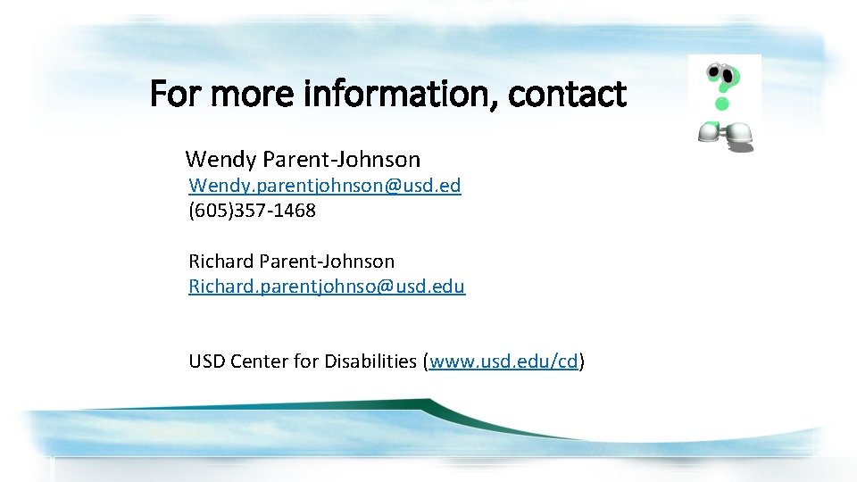 For more information, contact Wendy Parent-Johnson Wendy. parentjohnson@usd. ed (605)357 -1468 Richard Parent-Johnson Richard.