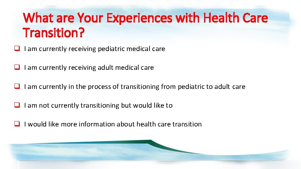 What are Your Experiences with Health Care Transition? q I am currently receiving pediatric