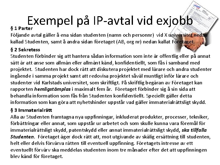 Exempel på IP-avtal vid exjobb § 1 Parter Följande avtal gäller å ena sidan