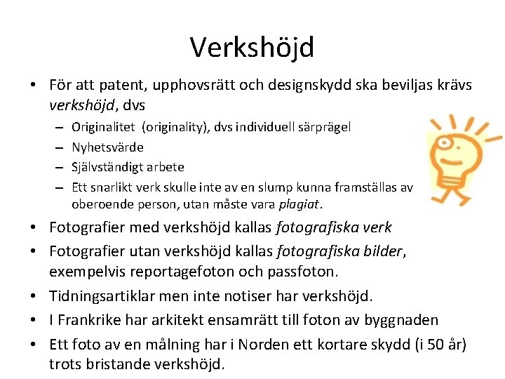 Verkshöjd • För att patent, upphovsrätt och designskydd ska beviljas krävs verkshöjd, dvs –