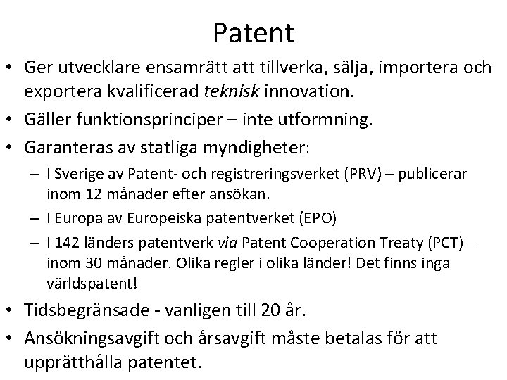 Patent • Ger utvecklare ensamrätt att tillverka, sälja, importera och exportera kvalificerad teknisk innovation.