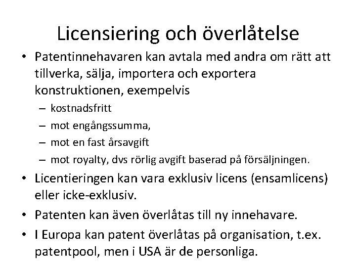 Licensiering och överlåtelse • Patentinnehavaren kan avtala med andra om rätt att tillverka, sälja,