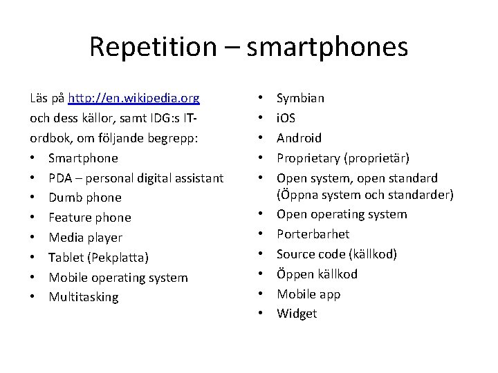 Repetition – smartphones Läs på http: //en. wikipedia. org och dess källor, samt IDG: