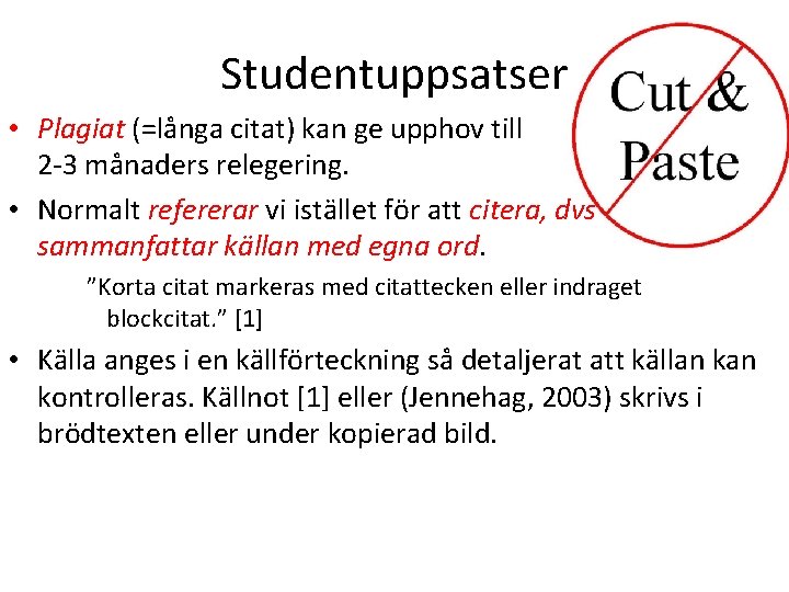 Studentuppsatser • Plagiat (=långa citat) kan ge upphov till 2 -3 månaders relegering. •