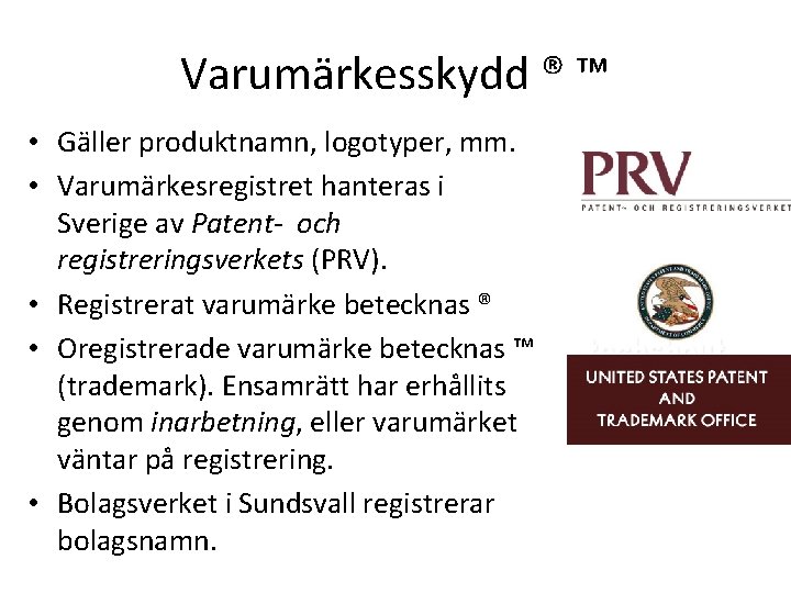 Varumärkesskydd ® ™ • Gäller produktnamn, logotyper, mm. • Varumärkesregistret hanteras i Sverige av