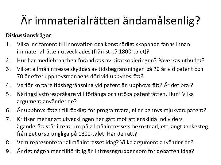 Är immaterialrätten ändamålsenlig? Diskussionsfrågor: 1. Vilka incitament till innovation och konstnärligt skapande fanns innan