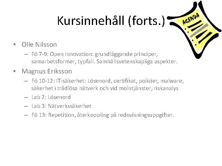 Kursinnehåll (forts. ) • Olle Nilsson – Fö 7 -9: Open Innovation: grundläggande principer,