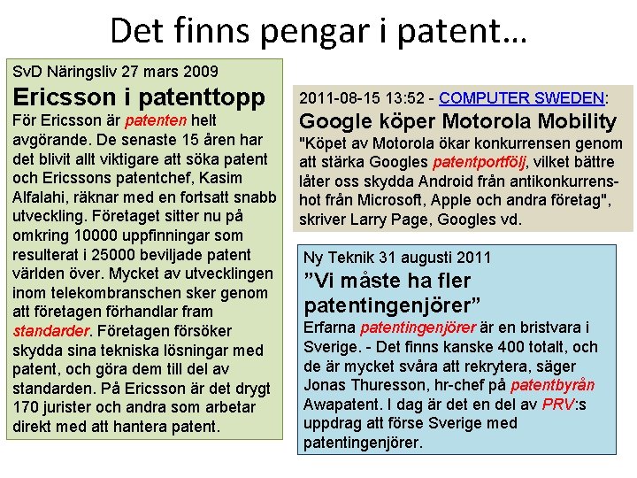 Det finns pengar i patent… Sv. D Näringsliv 27 mars 2009 Ericsson i patenttopp