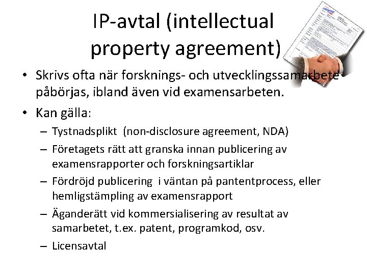 IP-avtal (intellectual property agreement) • Skrivs ofta när forsknings- och utvecklingssamarbete påbörjas, ibland även