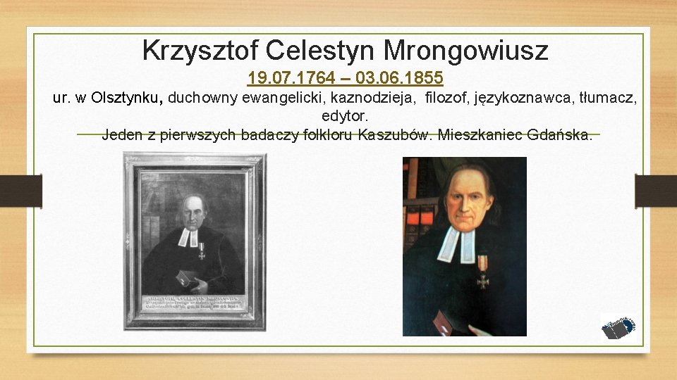 Krzysztof Celestyn Mrongowiusz 19. 07. 1764 – 03. 06. 1855 ur. w Olsztynku, duchowny