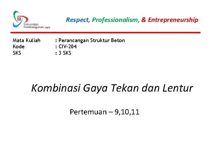 Respect, Professionalism, & Entrepreneurship Mata Kuliah Kode SKS : Perancangan Struktur Beton : CIV-204