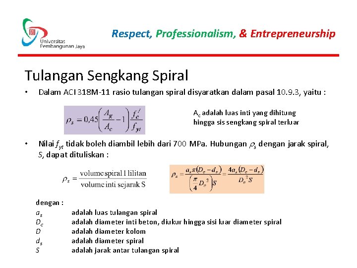 Respect, Professionalism, & Entrepreneurship Tulangan Sengkang Spiral • Dalam ACI 318 M-11 rasio tulangan