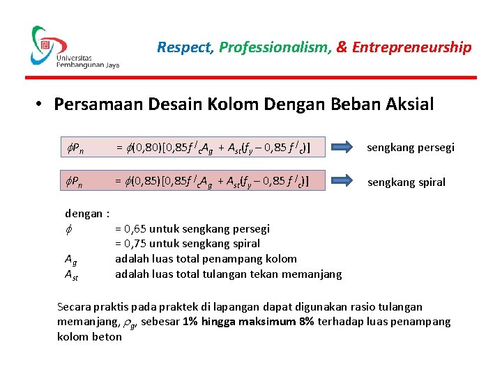 Respect, Professionalism, & Entrepreneurship • Persamaan Desain Kolom Dengan Beban Aksial f Pn =