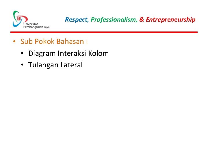 Respect, Professionalism, & Entrepreneurship • Sub Pokok Bahasan : • Diagram Interaksi Kolom •