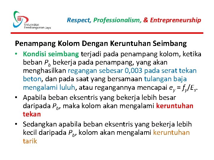 Respect, Professionalism, & Entrepreneurship Penampang Kolom Dengan Keruntuhan Seimbang • Kondisi seimbang terjadi pada