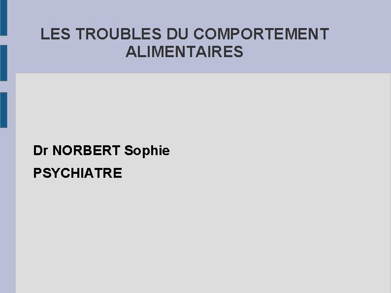 LES TROUBLES DU COMPORTEMENT ALIMENTAIRES Dr NORBERT Sophie PSYCHIATRE 