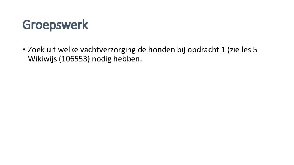 Groepswerk • Zoek uit welke vachtverzorging de honden bij opdracht 1 (zie les 5