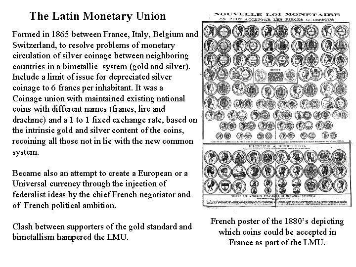 The Latin Monetary Union Formed in 1865 between France, Italy, Belgium and Switzerland, to