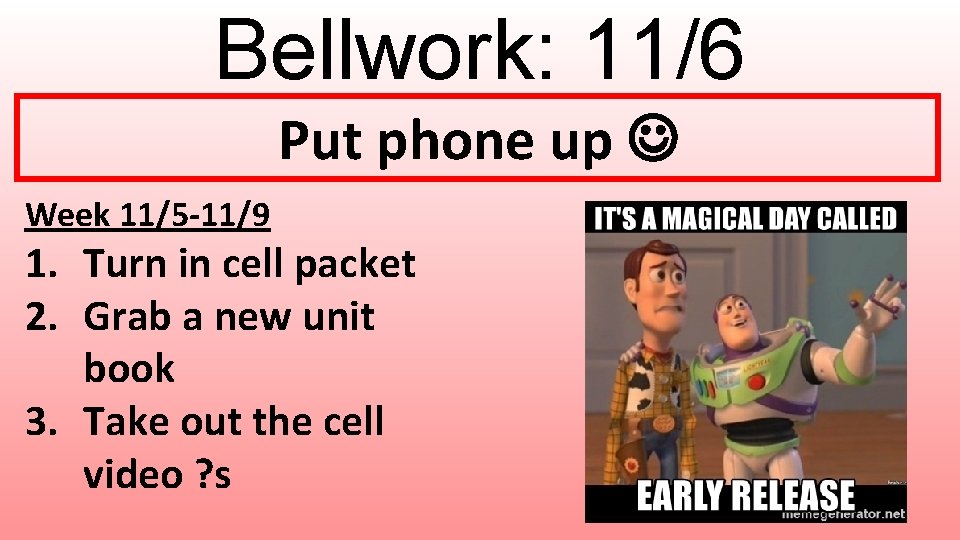 Bellwork: 11/6 Put phone up Week 11/5 -11/9 1. Turn in cell packet 2.