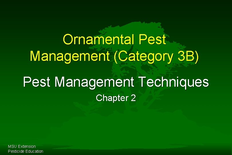 Ornamental Pest Management (Category 3 B) Pest Management Techniques Chapter 2 MSU Extension Pesticide