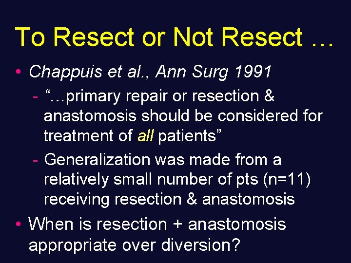 To Resect or Not Resect … • Chappuis et al. , Ann Surg 1991
