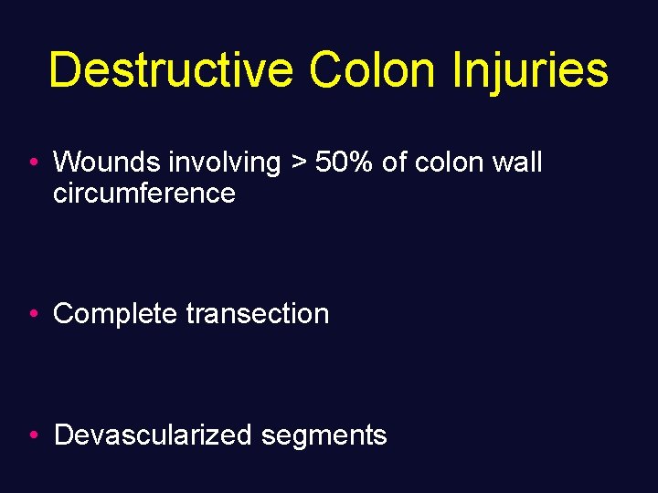 Destructive Colon Injuries • Wounds involving > 50% of colon wall circumference • Complete