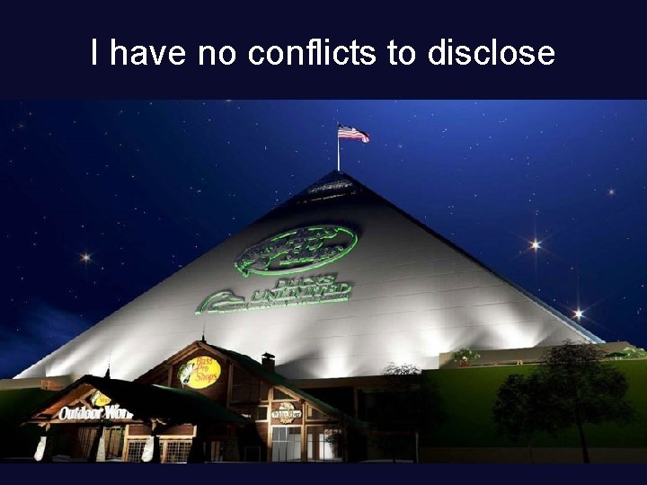 I have no conflicts to disclose 