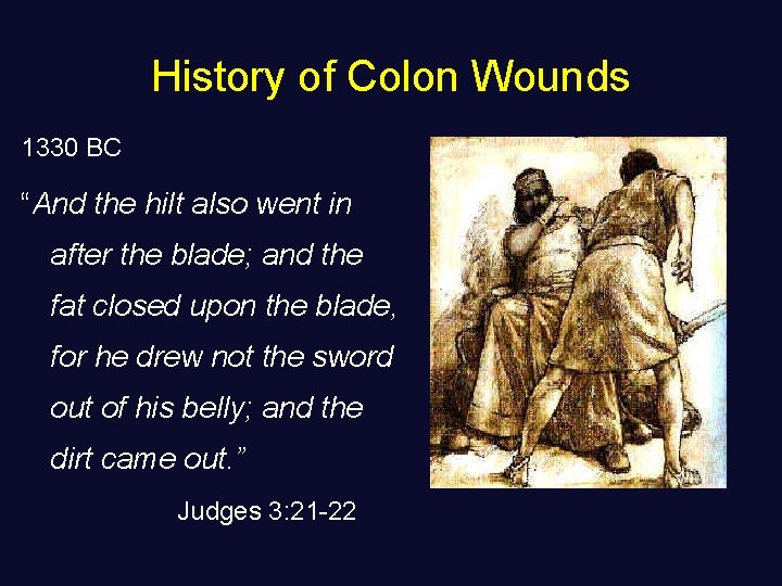 History of Colon Wounds 1330 BC “And the hilt also went in after the