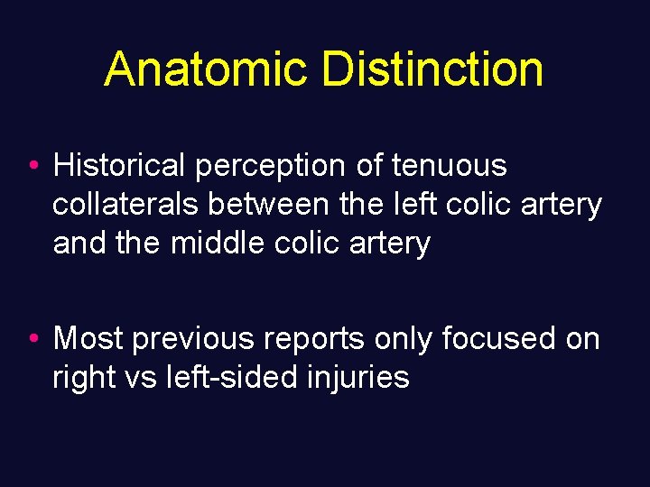 Anatomic Distinction • Historical perception of tenuous collaterals between the left colic artery and