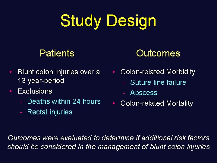 Study Design Patients • Blunt colon injuries over a 13 year-period • Exclusions -