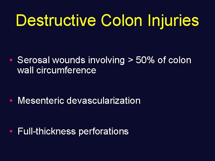 Destructive Colon Injuries • Serosal wounds involving > 50% of colon wall circumference •