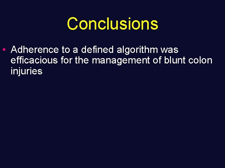 Conclusions • Adherence to a defined algorithm was efficacious for the management of blunt