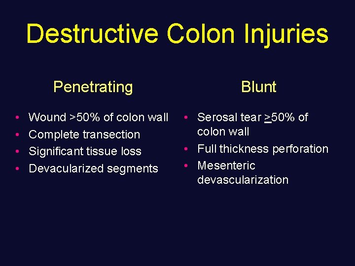 Destructive Colon Injuries Penetrating • • Wound >50% of colon wall Complete transection Significant