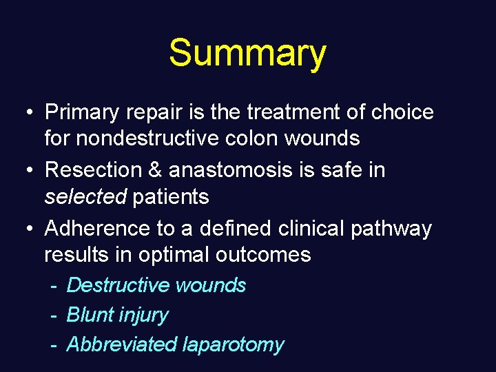 Summary • Primary repair is the treatment of choice for nondestructive colon wounds •