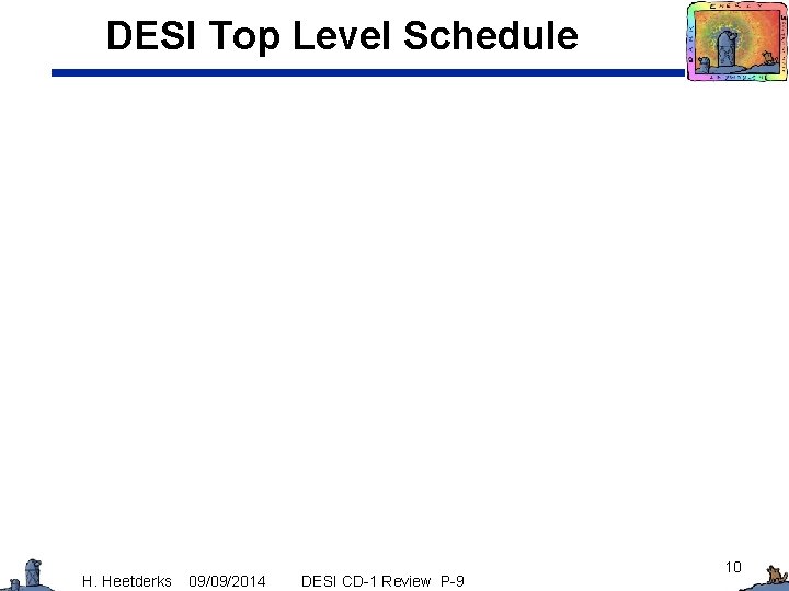 DESI Top Level Schedule H. Heetderks 09/09/2014 DESI CD-1 Review P-9 10 