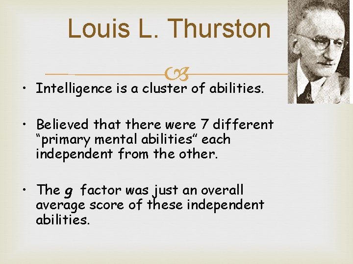 Louis L. Thurston • Intelligence is a cluster of abilities. • Believed that there