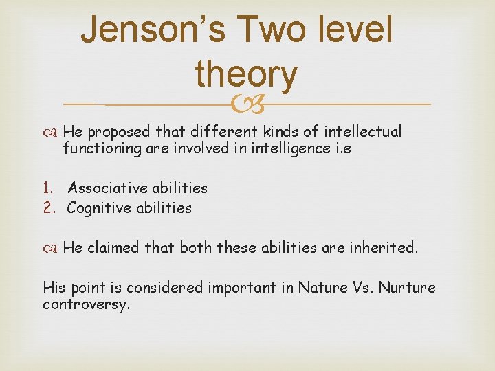 Jenson’s Two level theory He proposed that different kinds of intellectual functioning are involved