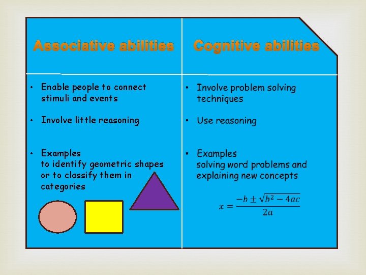 Associative abilities • Enable people to connect stimuli and events • Involve little reasoning